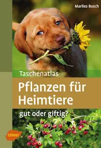 Taschenatlas Pflanzen für Heimtiere: Gut oder giftig? von Marlies Busch